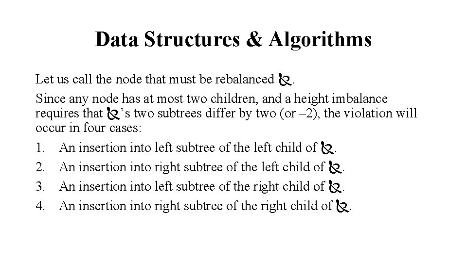 Data Structures & Algorithms Let us call the node that must be rebalanced .