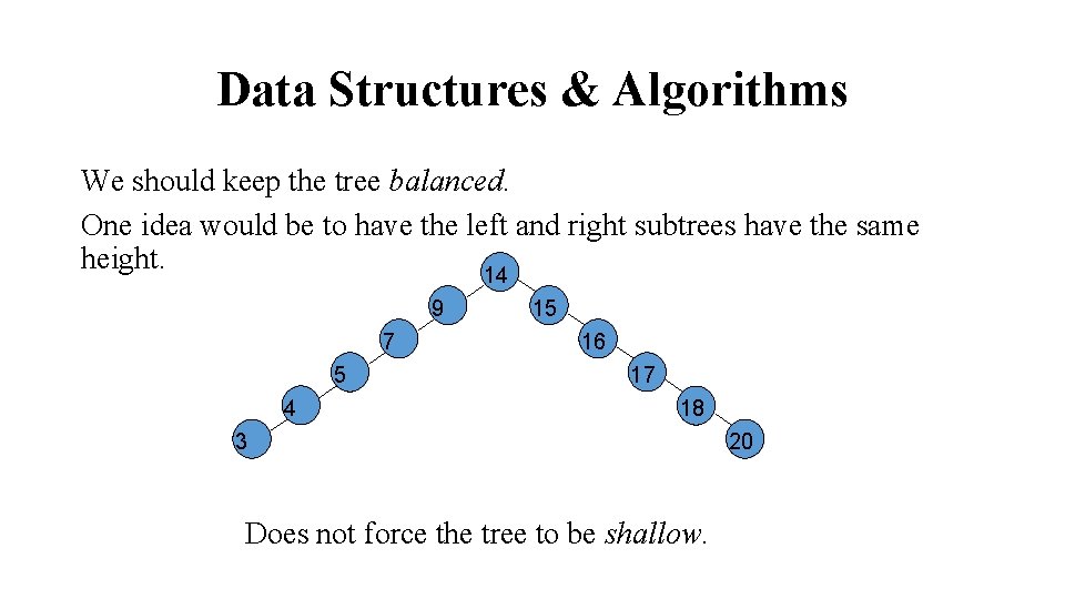 Data Structures & Algorithms We should keep the tree balanced. One idea would be