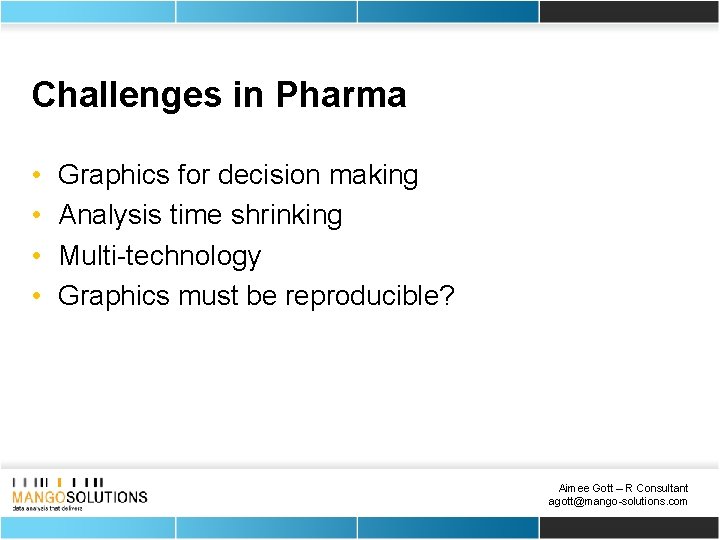 Challenges in Pharma • • Graphics for decision making Analysis time shrinking Multi-technology Graphics