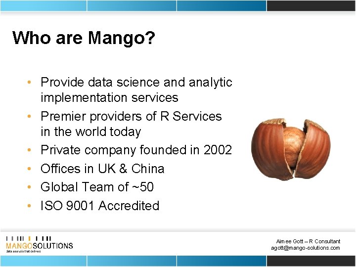 Who are Mango? • Provide data science and analytic implementation services • Premier providers
