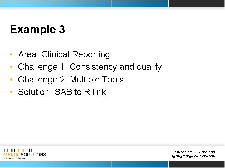 Example 3 • • Area: Clinical Reporting Challenge 1: Consistency and quality Challenge 2: