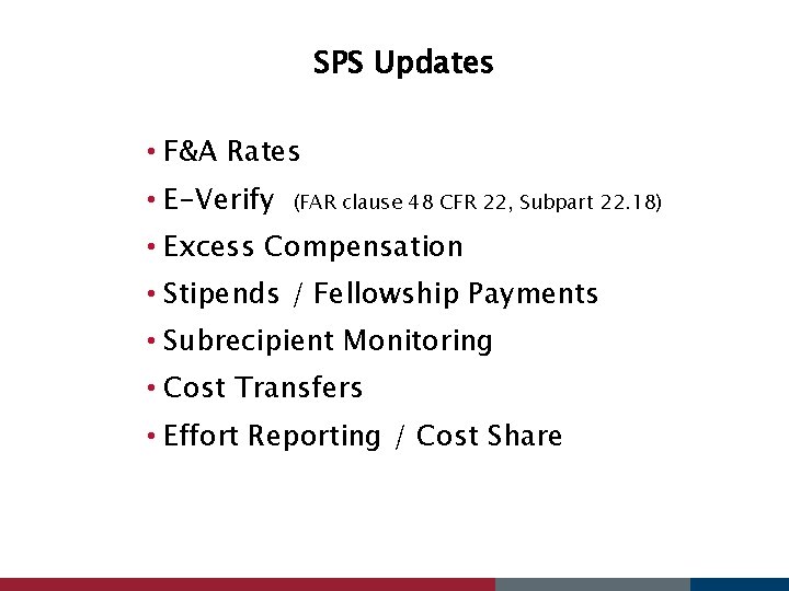 SPS Updates • F&A Rates • E-Verify (FAR clause 48 CFR 22, Subpart 22.