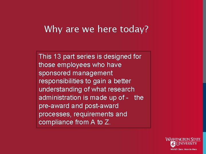 Why are we here today? This 13 part series is designed for those employees