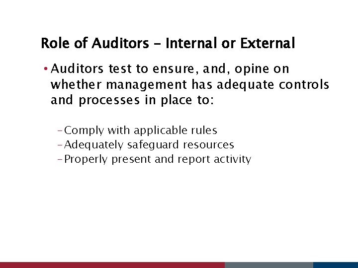 Role of Auditors – Internal or External • Auditors test to ensure, and, opine