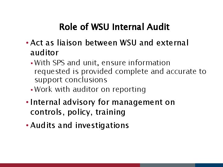 Role of WSU Internal Audit • Act as liaison between WSU and external auditor