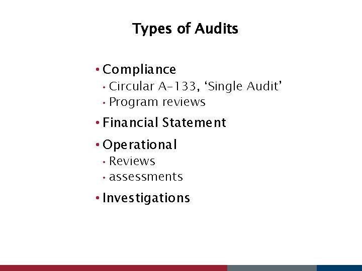 Types of Audits • Compliance Circular A-133, ‘Single Audit’ • Program reviews • •