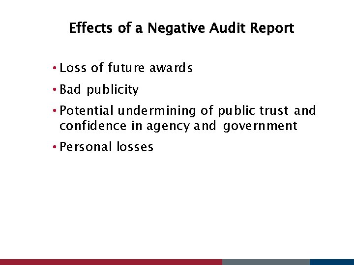 Effects of a Negative Audit Report • Loss of future awards • Bad publicity