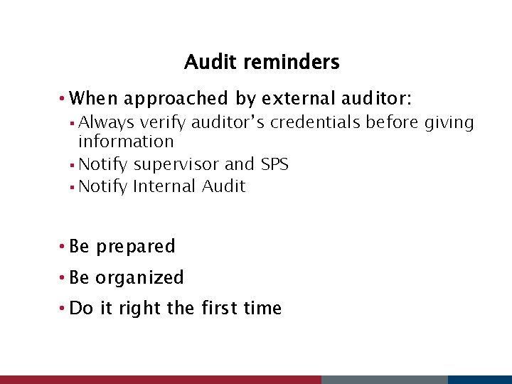 Audit reminders • When approached by external auditor: § Always verify auditor’s credentials before