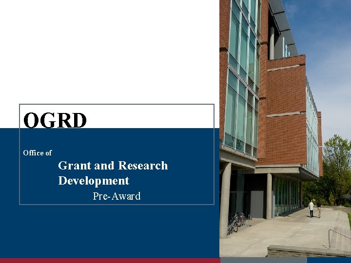 OGRD Office of Grant and Research Development Pre-Award 