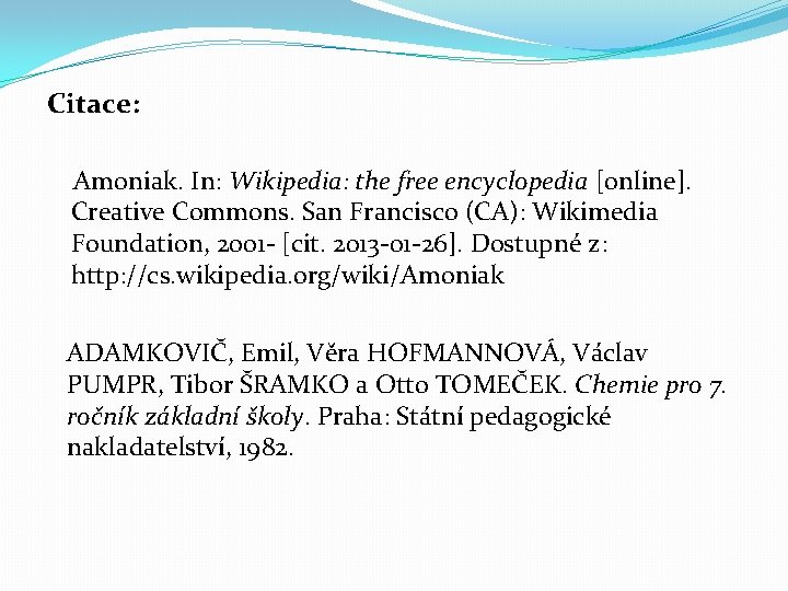 Citace: Amoniak. In: Wikipedia: the free encyclopedia [online]. Creative Commons. San Francisco (CA): Wikimedia