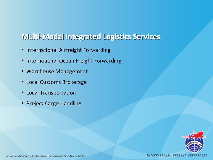 Multi-Modal Integrated Logistics Services • International Airfreight Forwarding • International Ocean Freight Forwarding •