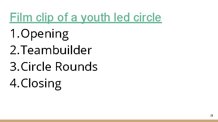 Film clip of a youth led circle 1. Opening 2. Teambuilder 3. Circle Rounds