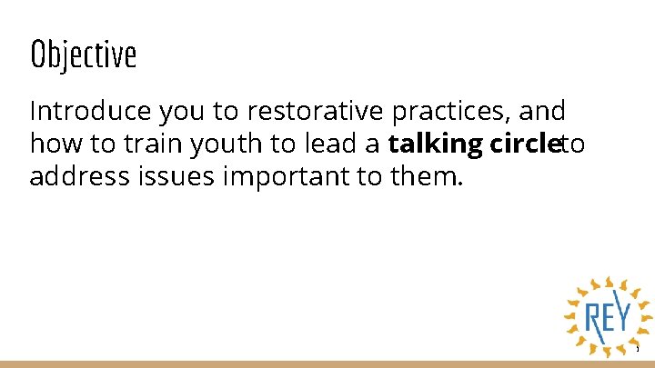 Objective Introduce you to restorative practices, and how to train youth to lead a