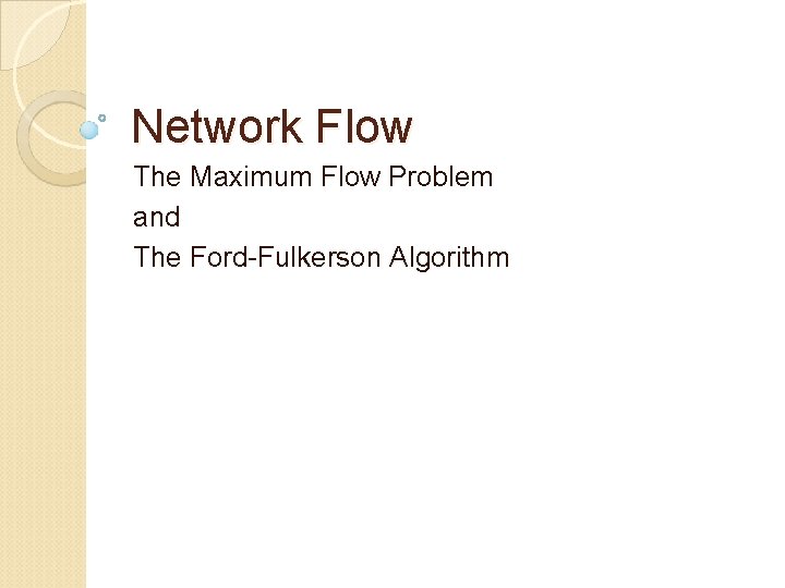 Network Flow The Maximum Flow Problem and The Ford-Fulkerson Algorithm 