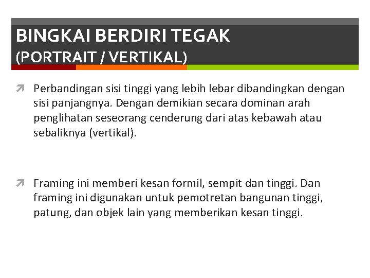 BINGKAI BERDIRI TEGAK (PORTRAIT / VERTIKAL) Perbandingan sisi tinggi yang lebih lebar dibandingkan dengan