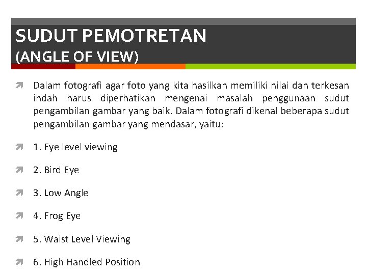 SUDUT PEMOTRETAN (ANGLE OF VIEW) Dalam fotografi agar foto yang kita hasilkan memiliki nilai