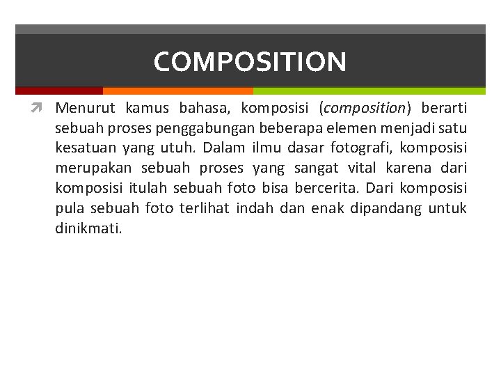 COMPOSITION Menurut kamus bahasa, komposisi (composition) berarti sebuah proses penggabungan beberapa elemen menjadi satu