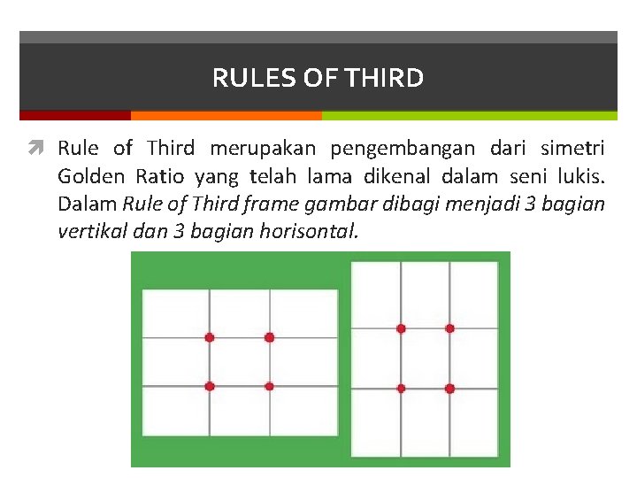 RULES OF THIRD Rule of Third merupakan pengembangan dari simetri Golden Ratio yang telah