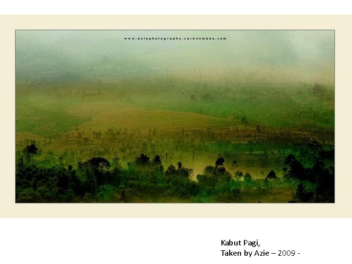 Kabut Pagi, Taken by Azie – 2009 - 
