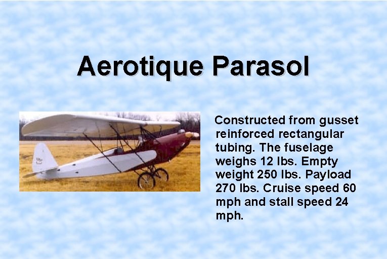 Aerotique Parasol Constructed from gusset reinforced rectangular tubing. The fuselage weighs 12 lbs. Empty