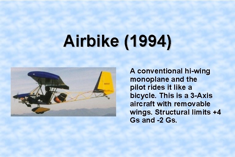 Airbike (1994) A conventional hi-wing monoplane and the pilot rides it like a bicycle.