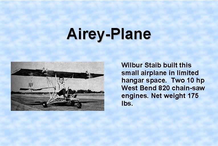 Airey-Plane Wilbur Staib built this small airplane in limited hangar space. Two 10 hp