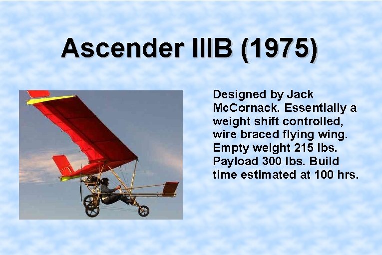 Ascender IIIB (1975) Designed by Jack Mc. Cornack. Essentially a weight shift controlled, wire