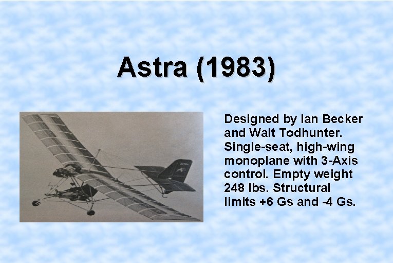 Astra (1983) Designed by Ian Becker and Walt Todhunter. Single-seat, high-wing monoplane with 3