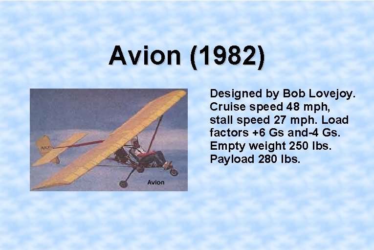 Avion (1982) Designed by Bob Lovejoy. Cruise speed 48 mph, stall speed 27 mph.