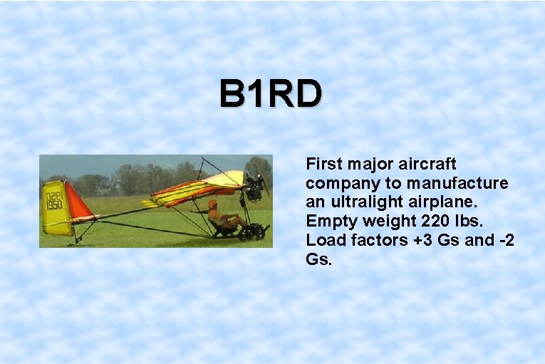 B 1 RD First major aircraft company to manufacture an ultralight airplane. Empty weight