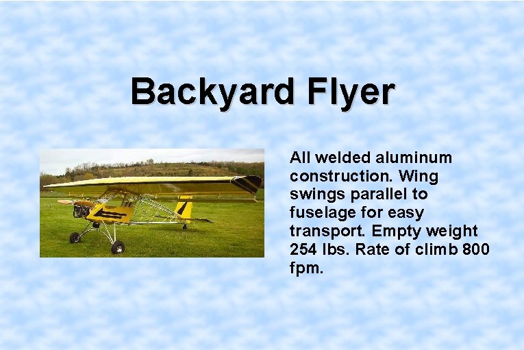 Backyard Flyer All welded aluminum construction. Wing swings parallel to fuselage for easy transport.