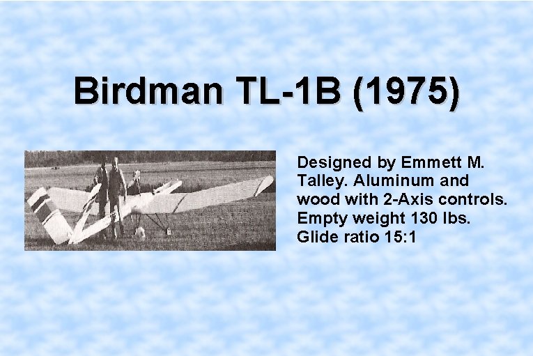 Birdman TL-1 B (1975) Designed by Emmett M. Talley. Aluminum and wood with 2