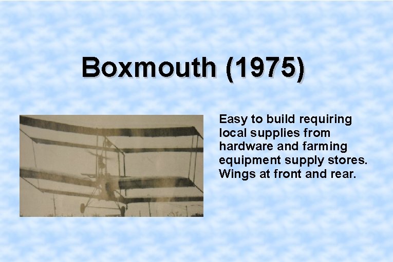 Boxmouth (1975) Easy to build requiring local supplies from hardware and farming equipment supply