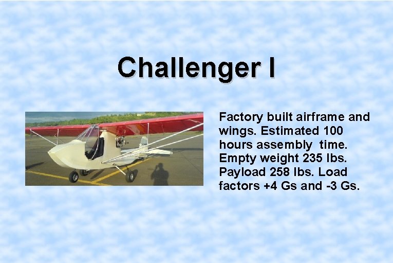 Challenger I Factory built airframe and wings. Estimated 100 hours assembly time. Empty weight