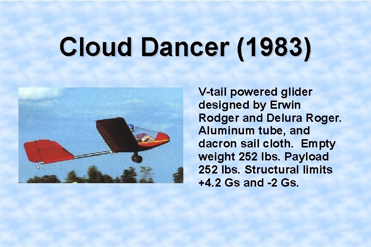 Cloud Dancer (1983) V-tail powered glider designed by Erwin Rodger and Delura Roger. Aluminum