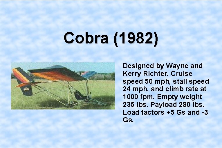 Cobra (1982) Designed by Wayne and Kerry Richter. Cruise speed 50 mph, stall speed