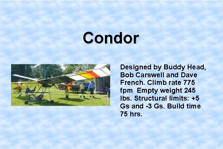 Condor Designed by Buddy Head, Bob Carswell and Dave French. Climb rate 775 fpm