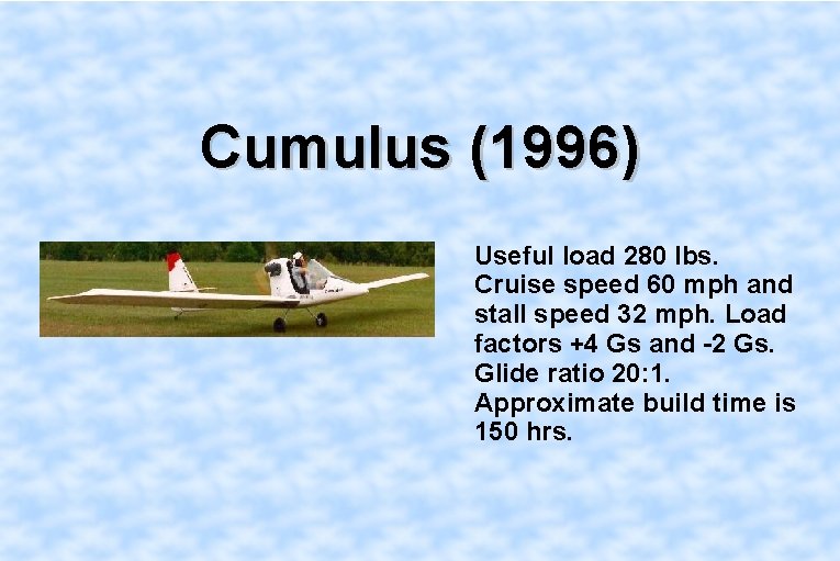 Cumulus (1996) Useful load 280 lbs. Cruise speed 60 mph and stall speed 32