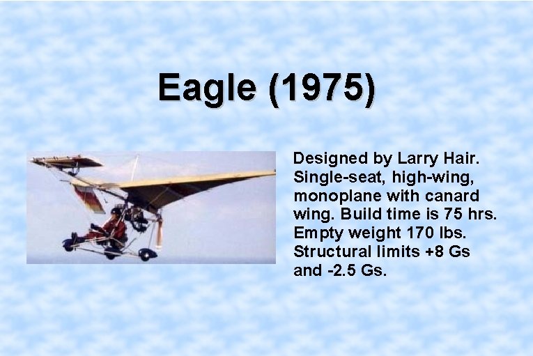 Eagle (1975) Designed by Larry Hair. Single-seat, high-wing, monoplane with canard wing. Build time