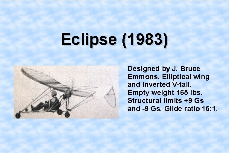 Eclipse (1983) Designed by J. Bruce Emmons. Elliptical wing and inverted V-tail. Empty weight