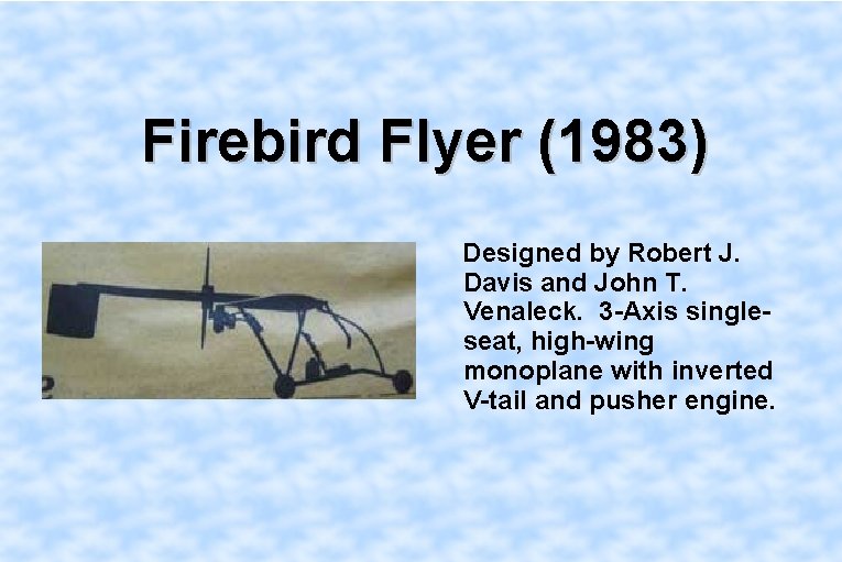 Firebird Flyer (1983) Designed by Robert J. Davis and John T. Venaleck. 3 -Axis