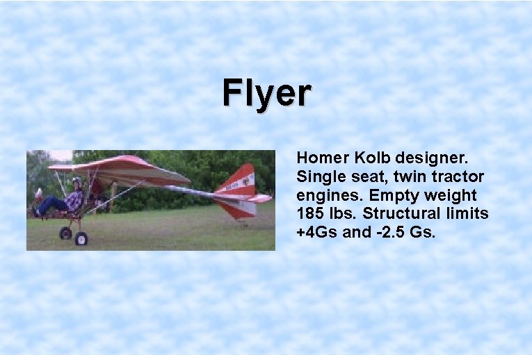 Flyer Homer Kolb designer. Single seat, twin tractor engines. Empty weight 185 lbs. Structural