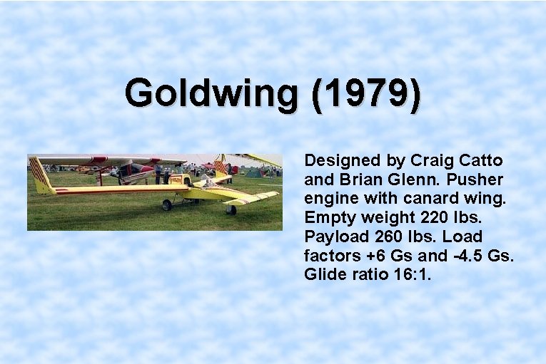 Goldwing (1979) Designed by Craig Catto and Brian Glenn. Pusher engine with canard wing.