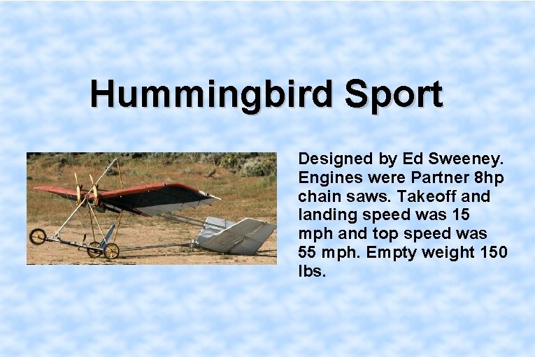 Hummingbird Sport Designed by Ed Sweeney. Engines were Partner 8 hp chain saws. Takeoff