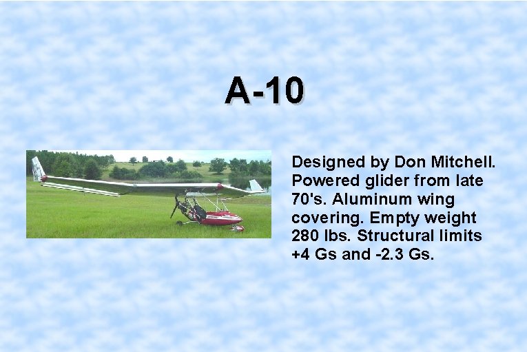 A-10 Designed by Don Mitchell. Powered glider from late 70's. Aluminum wing covering. Empty