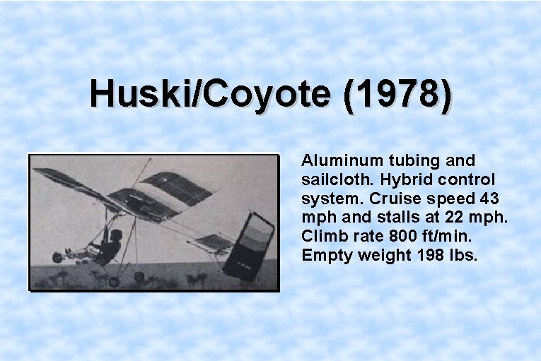 Huski/Coyote (1978) Aluminum tubing and sailcloth. Hybrid control system. Cruise speed 43 mph and