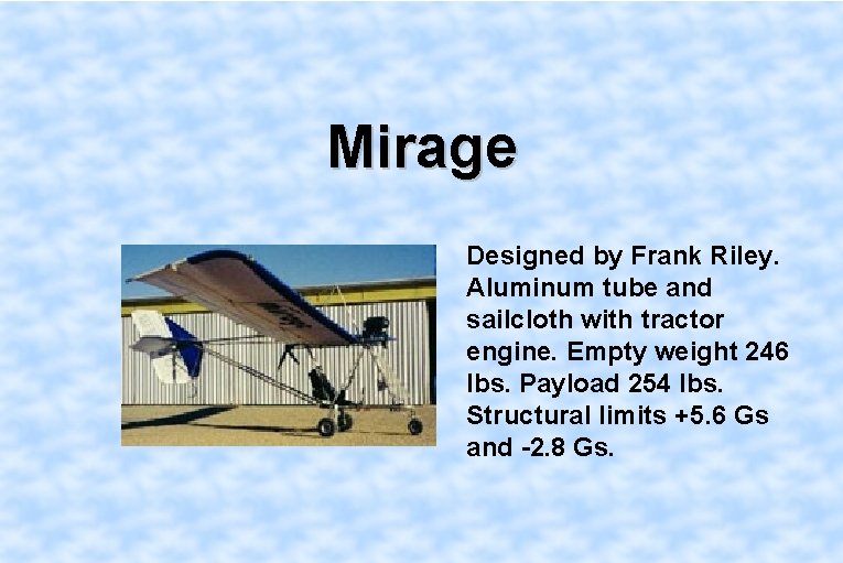 Mirage Designed by Frank Riley. Aluminum tube and sailcloth with tractor engine. Empty weight