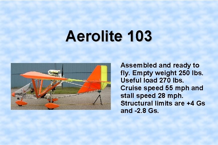 Aerolite 103 Assembled and ready to fly. Empty weight 250 lbs. Useful load 270