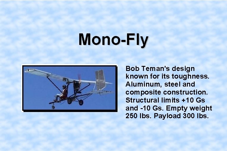 Mono-Fly Bob Teman's design known for its toughness. Aluminum, steel and composite construction. Structural