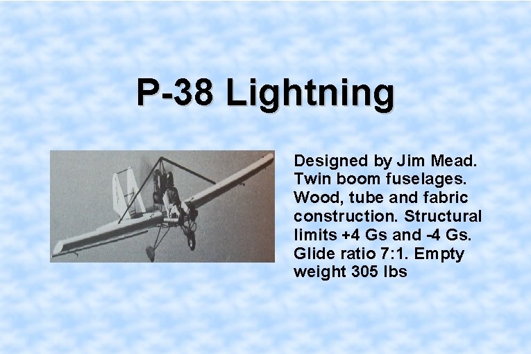 P-38 Lightning Designed by Jim Mead. Twin boom fuselages. Wood, tube and fabric construction.